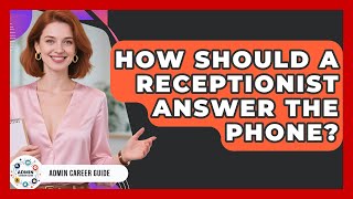 How Should A Receptionist Answer The Phone? - Admin Career Guide