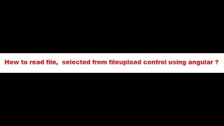 How to read file data, using angular ?