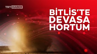 Bitlis'te 'kum şeytanı' adı verilen hortum böyle görüntülendi