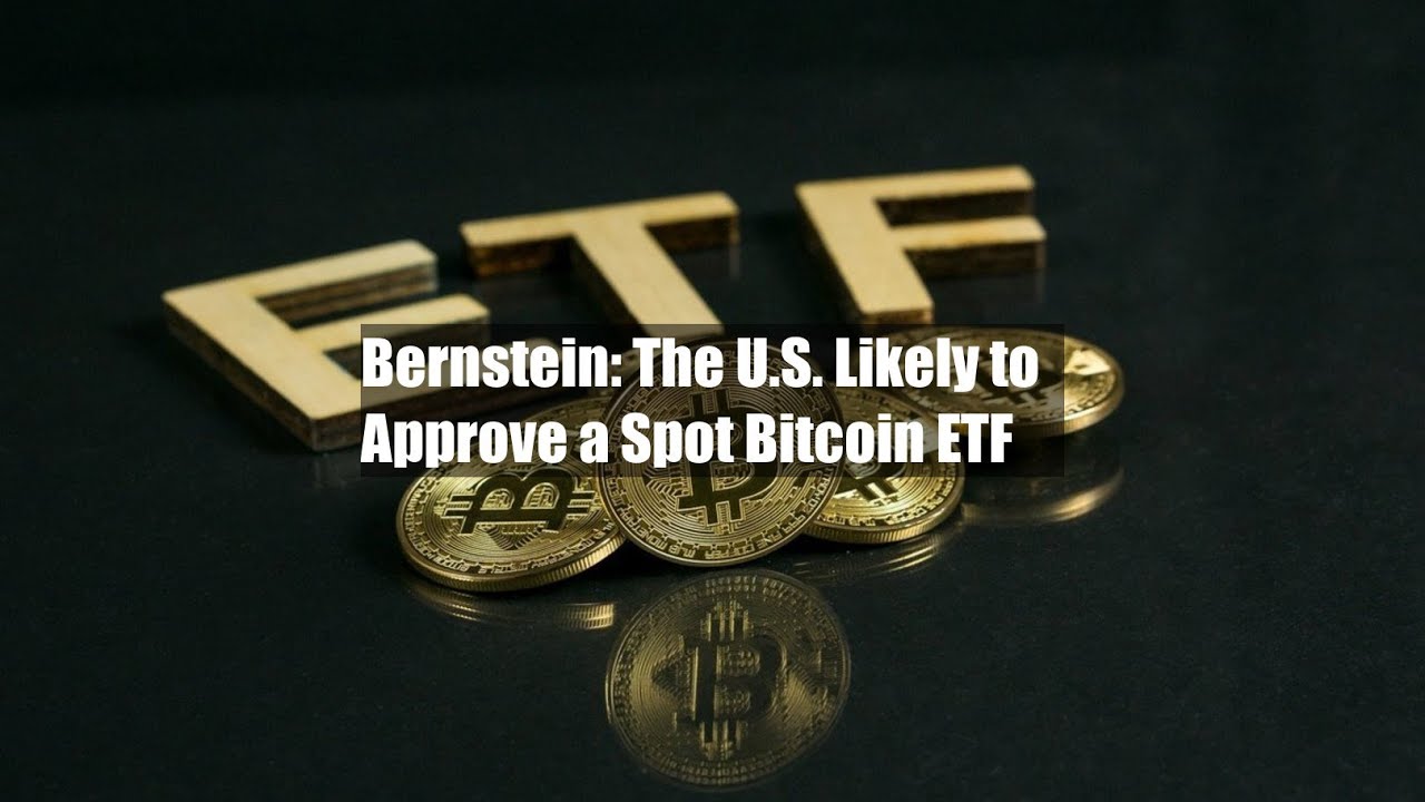 Bernstein: The U.S. Likely To Approve A Spot Bitcoin ETF - YouTube