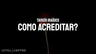 Como Acreditar? | Tarsís Iraídes (Playback)