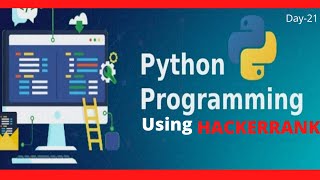 PYTHON BASIC PROBLEMS SOLUTIONS(HACKERRANK) Day-21LEARN CODING EASILY. HOW TO BECOME GOOD PROGRAMMER