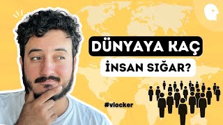 Dünyaya Kaç İnsan Sığar?  | Vlocker