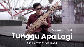 Nyoman Paul - Tunggu Apa Lagi (Sape' Cover by Alif Fakod)