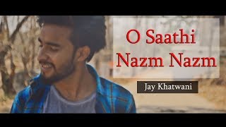 O Saathi | Nazm Nazm | Jay Khatwani  | Unplugged  Cover