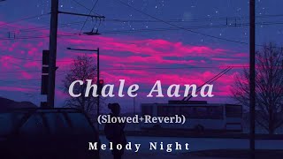 Chale Aana | Slowed And Reverb | Arman Malik | Melody Night