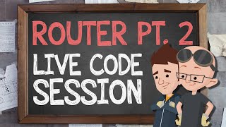 Router Part 2: Live Code Session - Supercharged