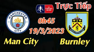 Soi kèo trực tiếp Man City vs Burnley - 0h45 Ngày 19/3/2023 - FA Cup
