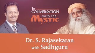 Dr. S. Rajasekaran with Sadhguru - In Conversation with the Mystic