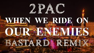 2PAC - WHEN WE RIDE ON OUR ENEMIES [BTD★RMX] 2024