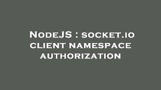 NodeJS : socket.io client namespace authorization