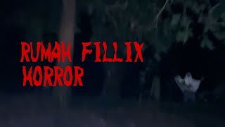 PENELUSURAN HORROR DI RUMAH FILLIX