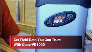 Get Field Data You Can Trust With ObserVR1000