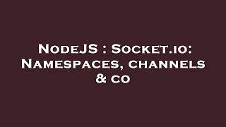 NodeJS : Socket.io: Namespaces, channels & co