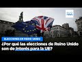 ¿Por qué las elecciones de Reino Unido son de interés para la UE?