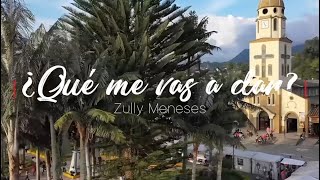 Zully Meneses - Qué Me Vas A Dar (Video Oficial)