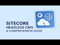 Sitecore Headless CMS: A Comprehensive Guide