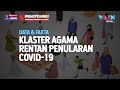 Fakta Mengejutkan Penularan COVID-19 di Kegiatan Agama