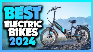 Best Electric Bikes Of The Year 2024!