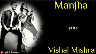 Manjha Lyrics | Vishal Mishra | Aayush Sharma , Saiee Manjrekar | Riyaz Ali | Akshay Tripathi