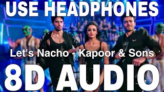 Let's Nacho (8D Audio) | Kapoor & Sons | Benny Dayal & Badshah | Alia Bhatt, Sidharth Malhotra,Fawad