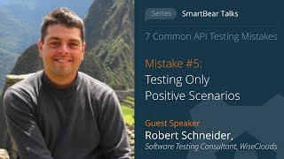 API Testing Mistake #5: Testing Only Positive Scenarios - Robert Schneider