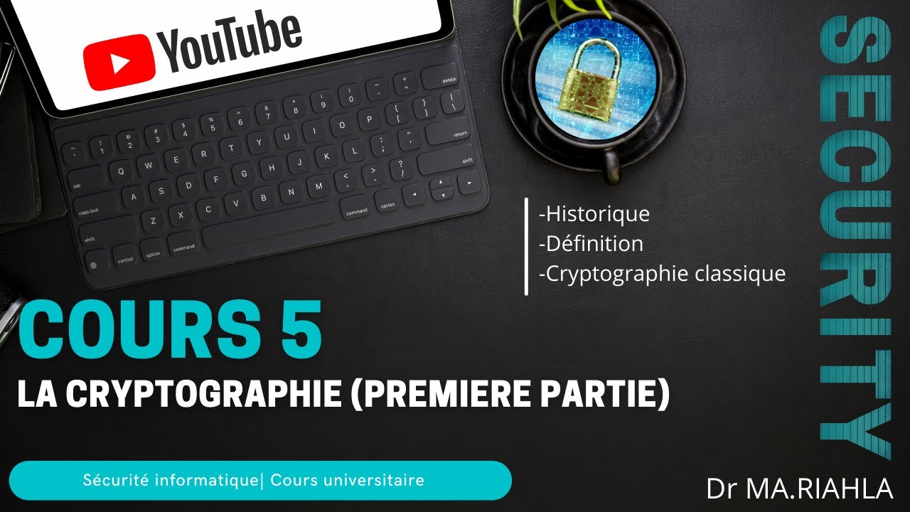 Cours N°5 La Cryptographie (première Partie) | Par Dr MA.Riahla - YouTube