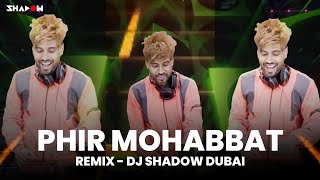 Phir Mohabbat Remix | DJ Shadow Dubai | 2022 | Murder 2 | Emraan Hashmi | Arijit Singh | Bolly Rave