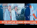 VIRAL Istri Antar Suami Menikah LAGI #3