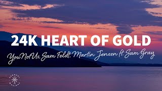 YouNotUs, Sam Feldt, Martin Jensen ft. Sam Gray - 24k Heart Of Gold (Lyrics)