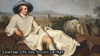 Goethe, On the Study of Art (from his Maxims)