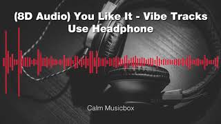 (8D Audio) You Like It - Vibe Tracks (No Copyright)