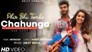 Phir Bhi Tumko Chahunga Full Song | Arijit Singh & Shashaa Tirupati | Arjun K, Shraddha k