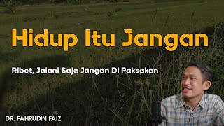 Hidup Jangan Dibuat Ribet, Jalani Saja Tanpa Paksaan | Ngaji Filsafat | Dr. Fahrudin Faiz