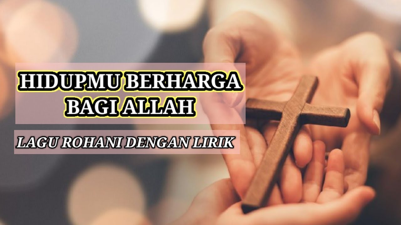 HIDUPMU BERHARGA BAGI ALLAH | LIRIK LAGU ROHANI SAAT TEDUH - YouTube