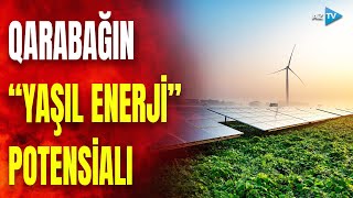 Azad ərazilərin “yaşıl enerji” potensialı: Zəngilanda hansı işlər görülür?