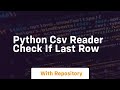 python csv reader check if last row