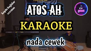 ATOS AH - ADRYAN DAMAPUTRA  ( karaoke ) nada cewek || koplo bajidor version