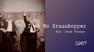 I Am No Grasshopper | Bro. Dave Thomas