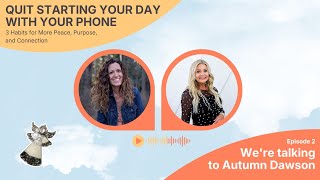Quit Starting Your Day With Your Phone · 3 Habits for More Peace, Purpose, & Connection - Episode 2