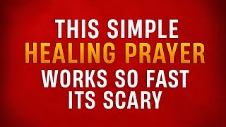 This Simple But Powerful Healing Prayer Works So Fast  -IT IS SCARY