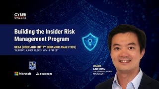 Building the Insider Risk Management Program - Sam Fong, Lead Technology Architect, Microsoft