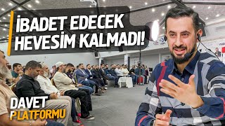 İbadet Edecek Hevesim Kalmadı - Davet Platformu - Doğruyu Biliyorum Yapamıyorum @Mehmedyildiz