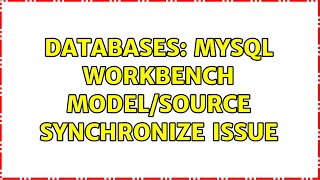 Databases: MySQL Workbench model/source synchronize issue