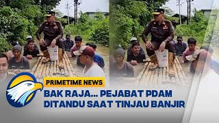 VIRAL! Pejabat PDAM Ditandu saat Tinjau Banjir [Primetime News]