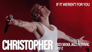 [20230527] 크리스토퍼(Christopher) - If It Weren't For You | 서울재즈페스티벌 2023 | SEOUL JAZZ FESTIVAL(SJF)