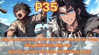 [P35] XUYÊN ĐẾN THỜI TIỀN SỬ TRONG THÂN XÁC CẬU BÉ ỐM YẾU GÁNH TRÊN VAI TRỌNG TRÁCH ĐẠI TỘC TRƯỞNG