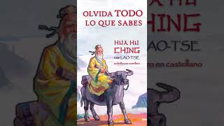 OLVIDA TODO LO QUE SABES - (Lao Tse - HUA HU CHING)