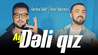 Ferhad Xelif feat. Rahil Kerimov - Ay Deli Qiz 2023 Yeni Klip