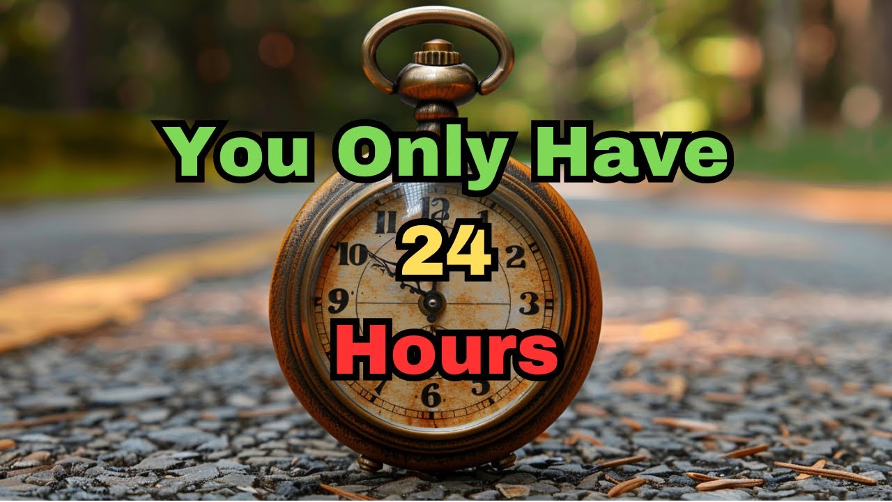 You Only Have 24 Hours In A Day Youtube